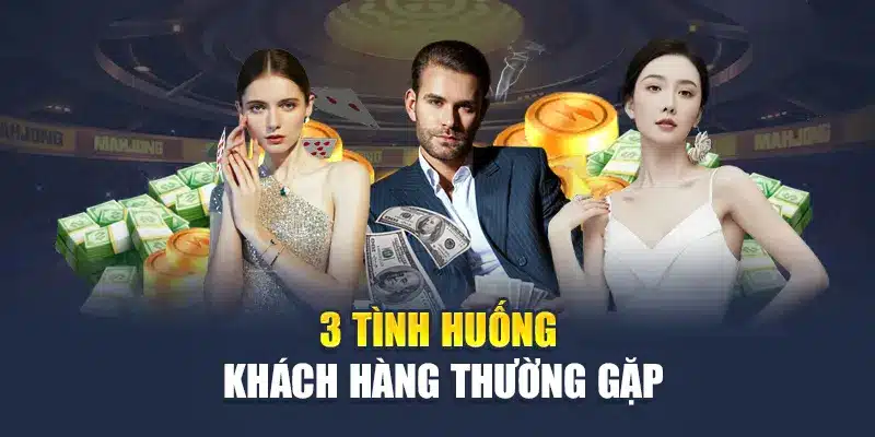 3 tình huống khách hàng thường gặp