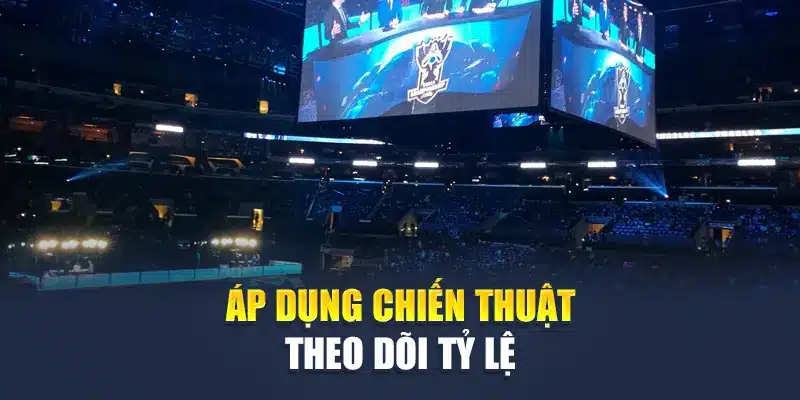 Áp dụng chiến thuật theo dõi tỷ lệ