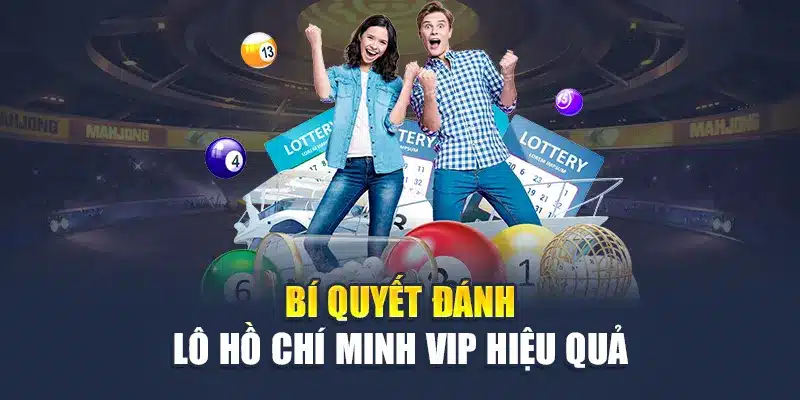 Bí quyết đánh lô Hồ Chí Minh VIP hiệu quả