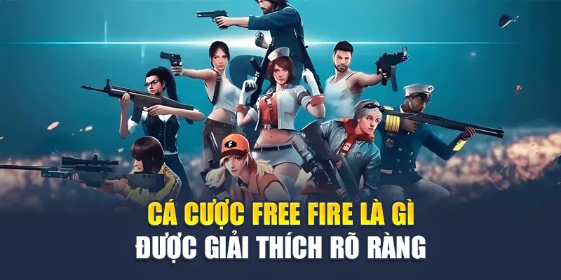 Cá cược Free Fire là gì được giải thích rõ ràng
