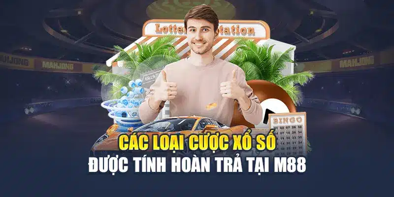 Các loại cược xổ số được tính hoàn trả tại M88