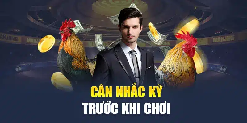 Cân nhắc kỹ trước khi chơi