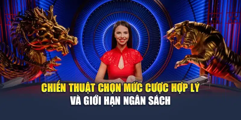Chiến thuật chọn mức cược hợp lý và giới hạn ngân sách