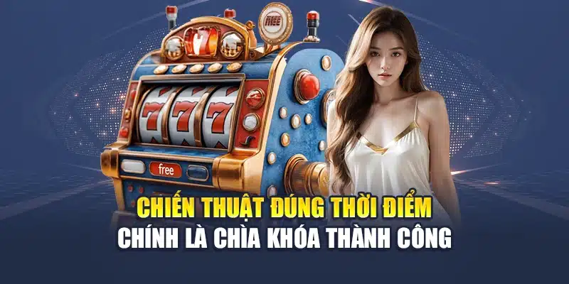 Chiến thuật đúng thời điểm chính là chìa khóa thành công