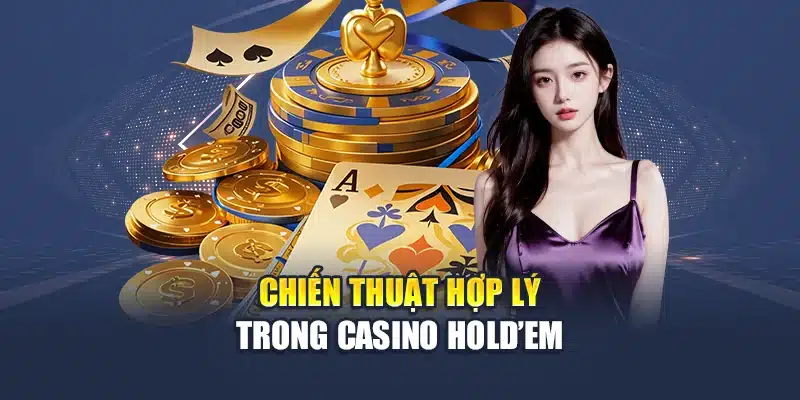Chiến thuật hợp lý trong Casino Hold’em