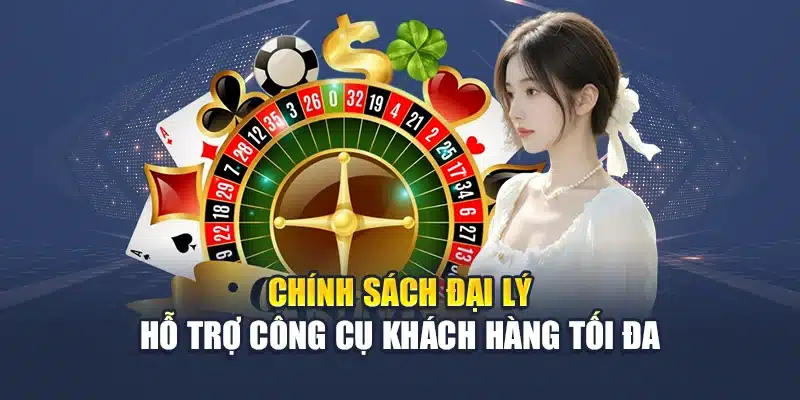 Chính sách đại lý hỗ trợ công cụ khách hàng tối đa