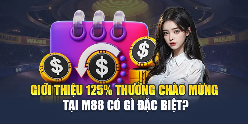 Giới thiệu 125% thưởng chào mừng tại M 88 có gì đặc biệt?
