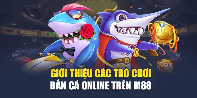 Giới thiệu các trò chơi bắn cá online trên M 88