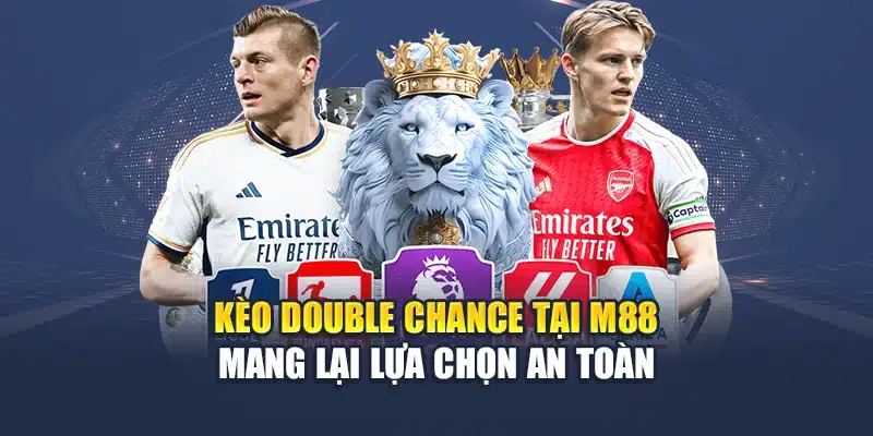 Kèo Double Chance tại M88 mang lại lựa chọn an toàn