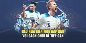 Kèo Ném Biên M88 Hấp Dẫn Với Cách Chơi Dễ Tiếp Cận