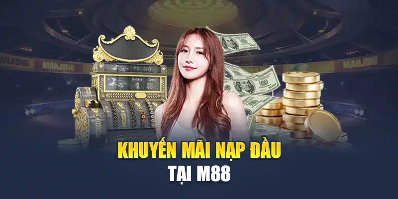 Khuyến mãi nạp đầu tại M88