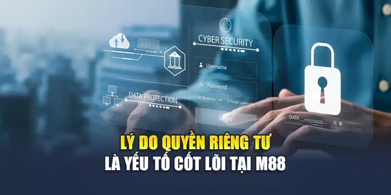 Lý do quyền riêng tư M88 là yếu tố cốt lõi 