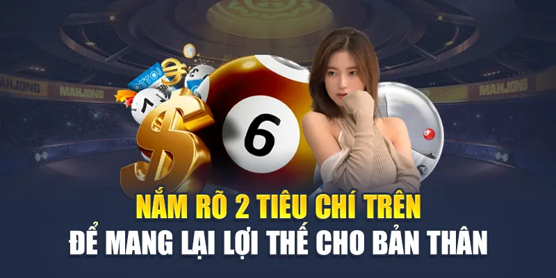 Nắm rõ 2 tiêu chí trên để mang lại lợi thế cho bản thân