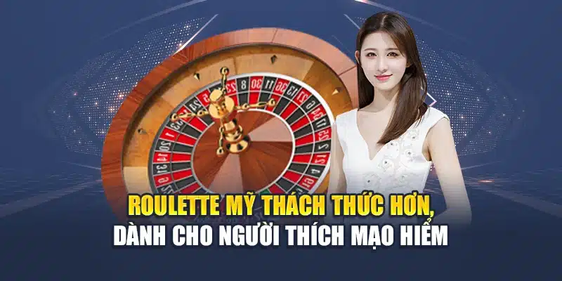 Roulette Mỹ thách thức hơn, dành cho người thích mạo hiểm