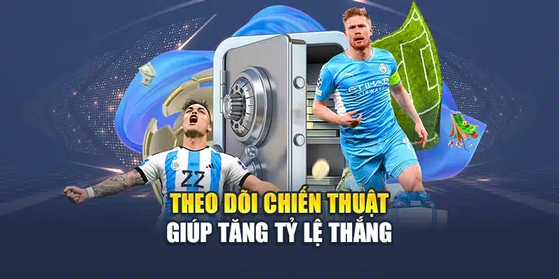 Theo dõi chiến thuật giúp tăng tỷ lệ thắng