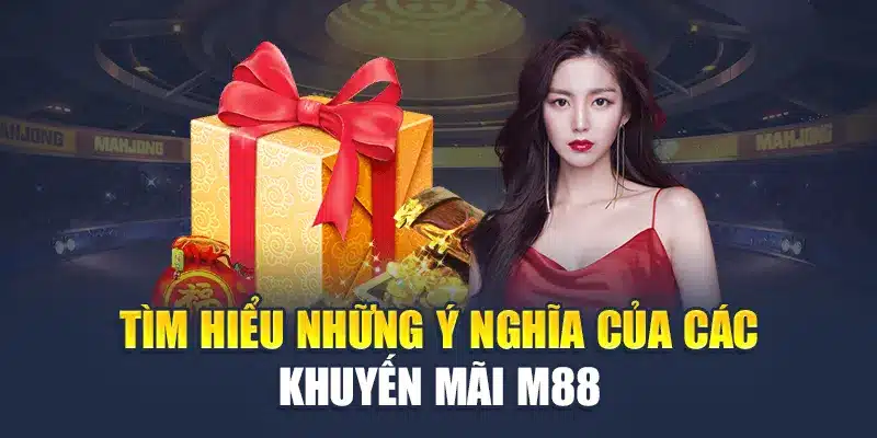 Khám phá ý nghĩa đằng sau các chương trình khuyến mãi M88