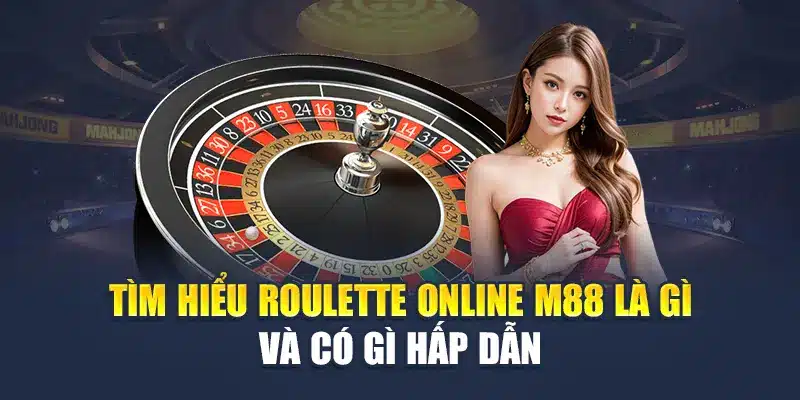 Tìm hiểu roulette online M88 là gì và có gì hấp dẫn