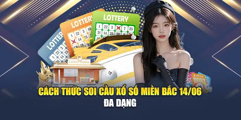 Cách thức soi cầu xổ số miền Bắc 14/06 đa dạng