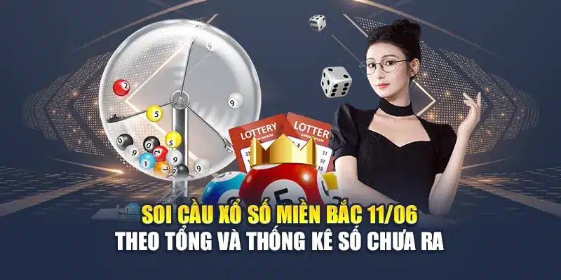 Soi cầu xổ số miền Bắc 11/06 theo tổng và thống kê số chưa ra