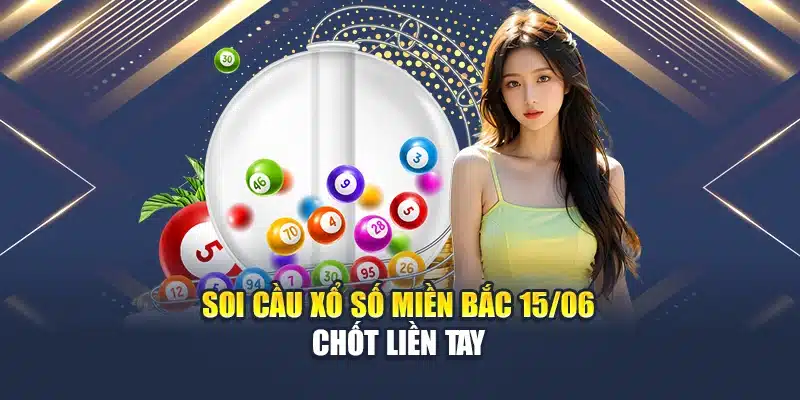 Soi cầu xổ số miền Bắc 15/06 chốt liền tay