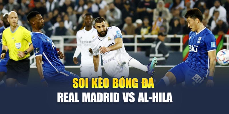 Soi kèo bóng đá Real Madrid vs Al-Hila