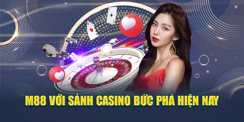 M88 với sảnh casino bức phá hiện nay